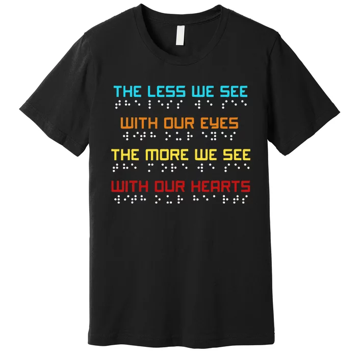 Braille Dots Blind People The Less We See With Our Eyes Premium T-Shirt