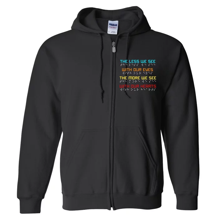 Braille Dots Blind People The Less We See With Our Eyes Full Zip Hoodie