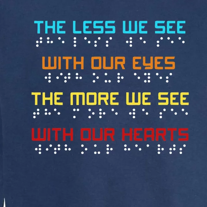 Braille Dots Blind People The Less We See With Our Eyes Garment-Dyed Sweatshirt