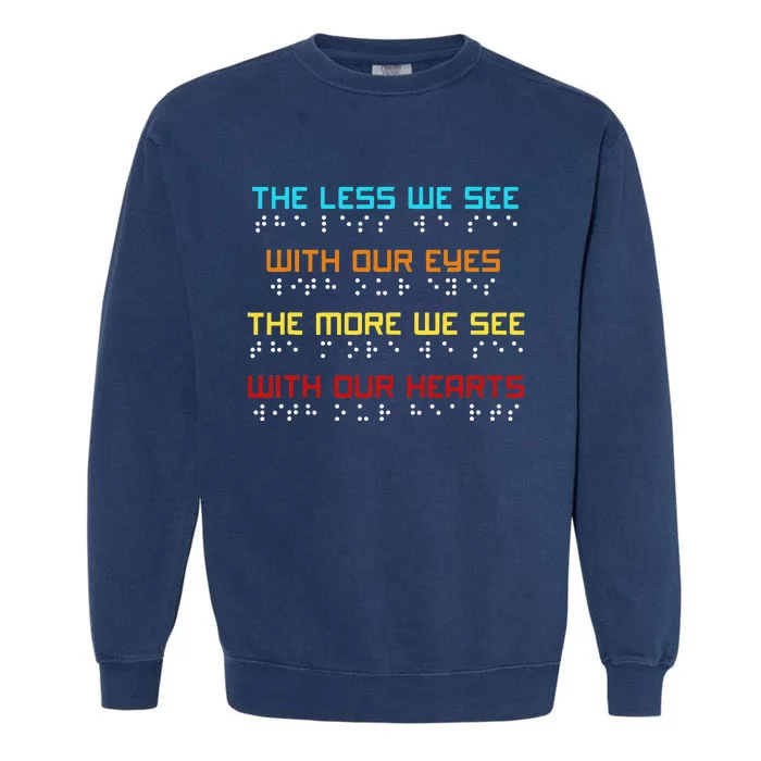 Braille Dots Blind People The Less We See With Our Eyes Garment-Dyed Sweatshirt