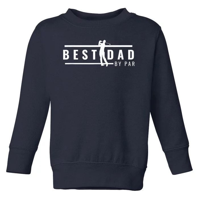 Best Dad By Par Funny Gift For Golf Lovers Toddler Sweatshirt