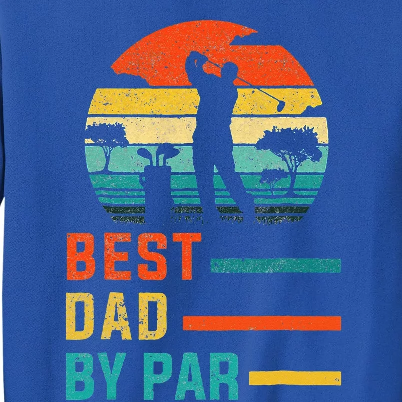 Best Dad By Par Daddy Fathers Day Gift Golf Lover Golfer Tall Sweatshirt