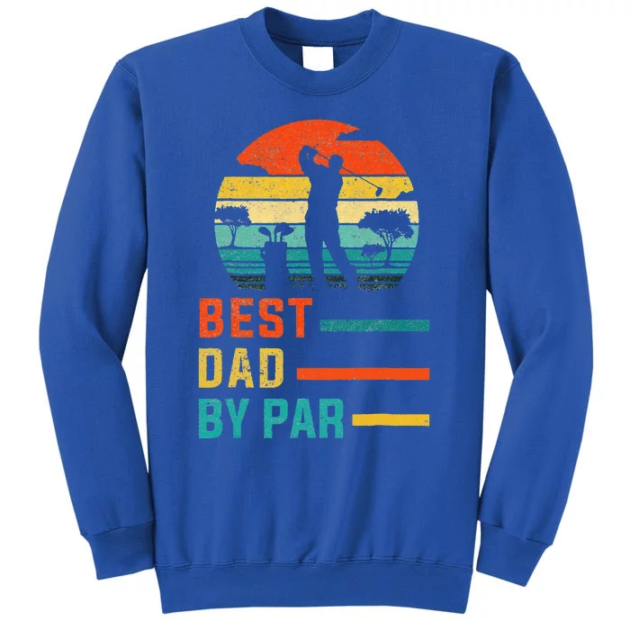 Best Dad By Par Daddy Fathers Day Gift Golf Lover Golfer Tall Sweatshirt