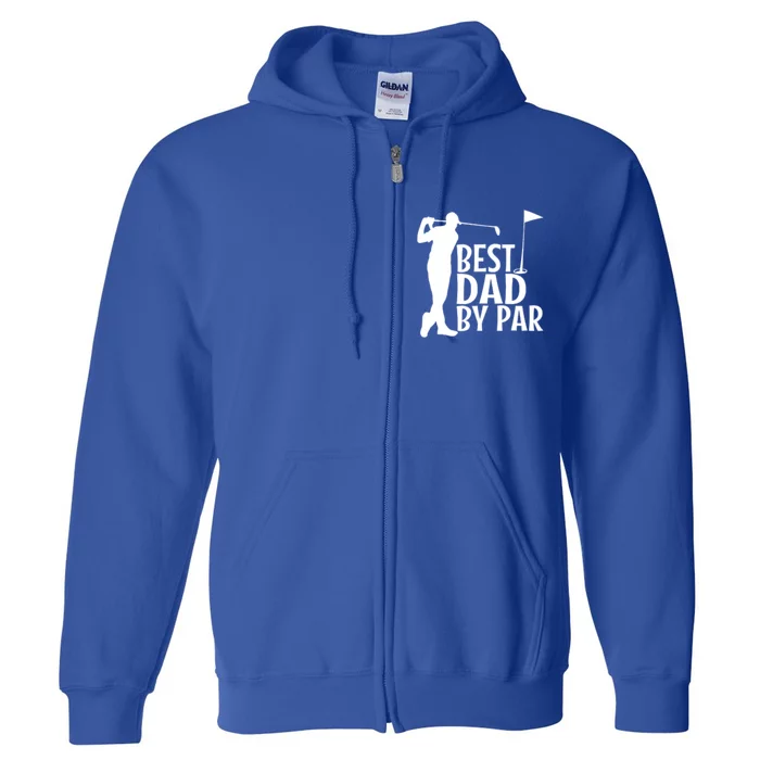 Best Dad By By Funny Father FatherS Day Golfer Golf Gift Full Zip Hoodie