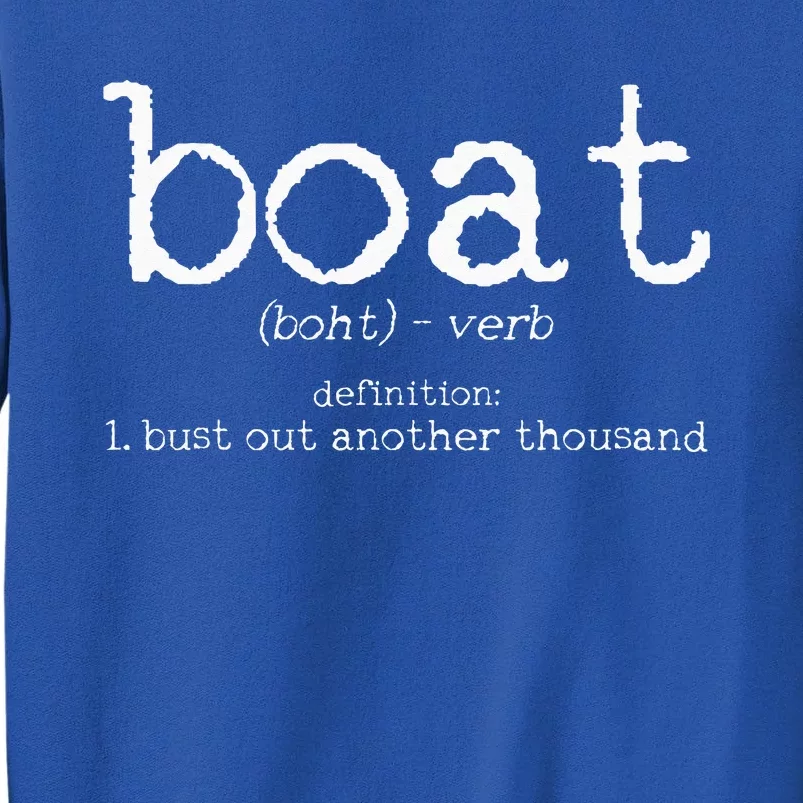 Boat Definition Bust Out Another Thousand Funny Boating Gift Tall Sweatshirt