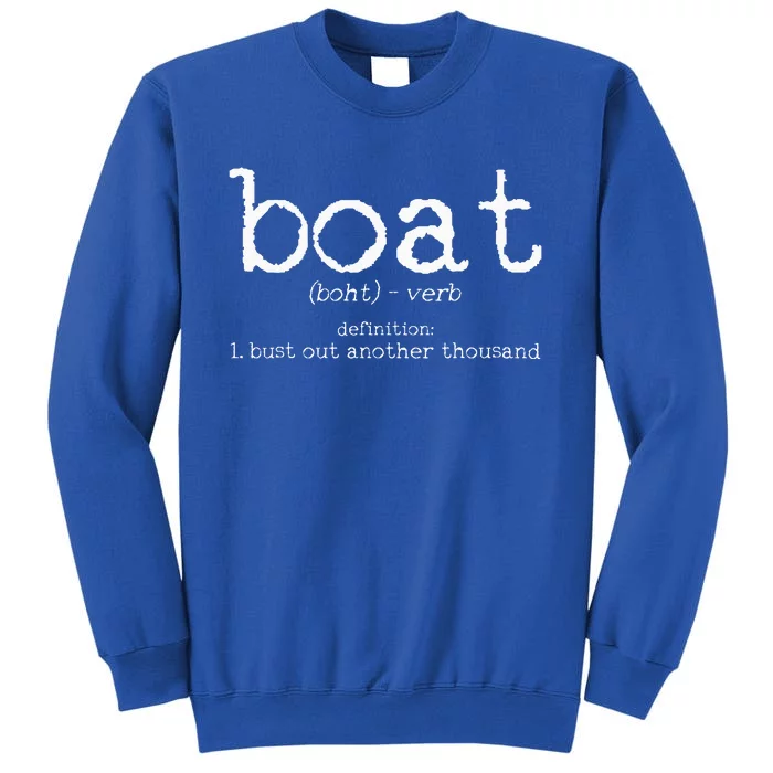 Boat Definition Bust Out Another Thousand Funny Boating Gift Tall Sweatshirt