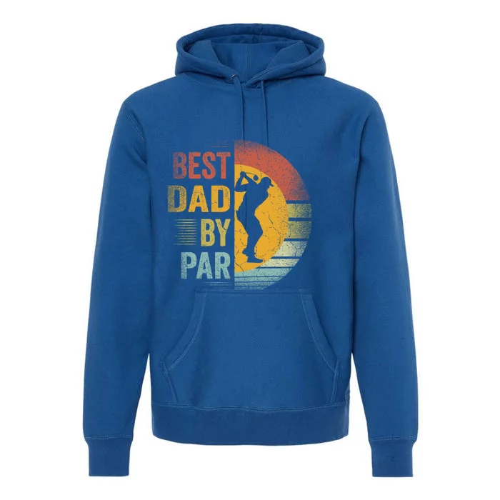 Best Dad By Par Golfing Golfer FatherS Day Golf Lover Gift Premium Hoodie