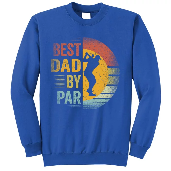 Best Dad By Par Golfing Golfer FatherS Day Golf Lover Gift Tall Sweatshirt