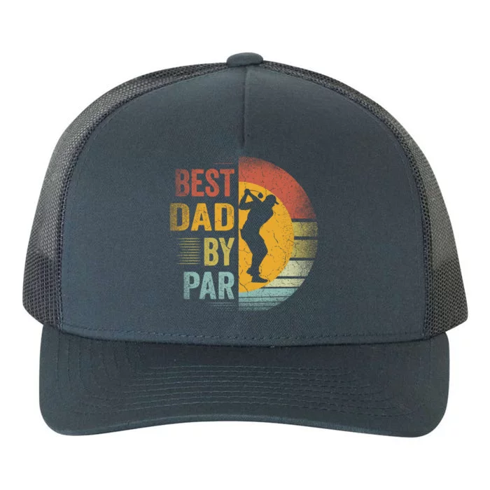 Best Dad By Par Golfing Golfer FatherS Day Golf Lover Gift Yupoong Adult 5-Panel Trucker Hat