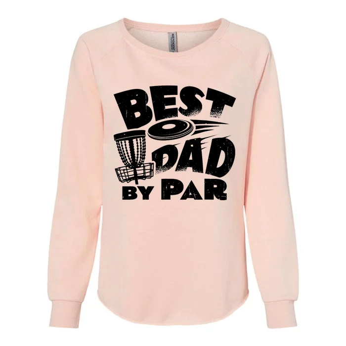 Best Dad By Par Disc Golf Frisbee Player Father's Day Funny Womens California Wash Sweatshirt