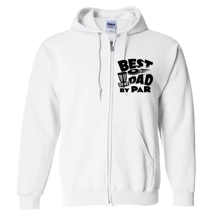 Best Dad By Par Disc Golf Frisbee Player Father's Day Funny Full Zip Hoodie