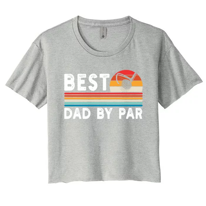 Best Dad By Par Golf Funny Golf Golfing FatherS Day Golfer Great Gift Women's Crop Top Tee