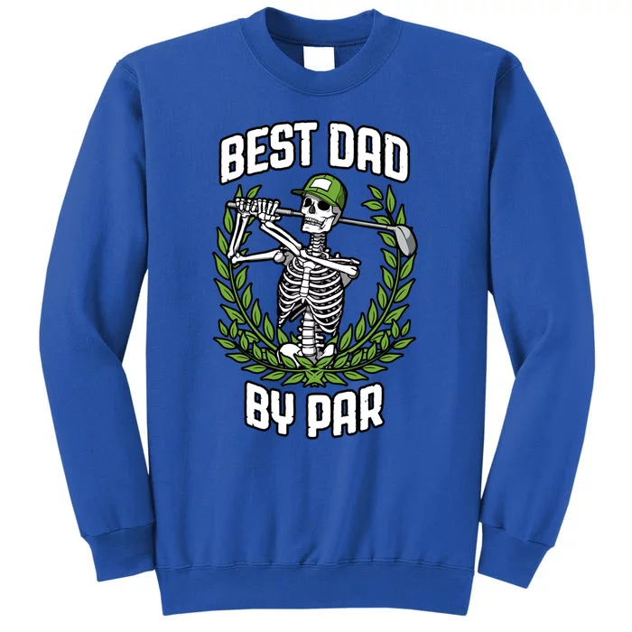 Best Dad By Par Golf Funny Golfing Skeleton Golfer Quote Cute Gift Tall Sweatshirt