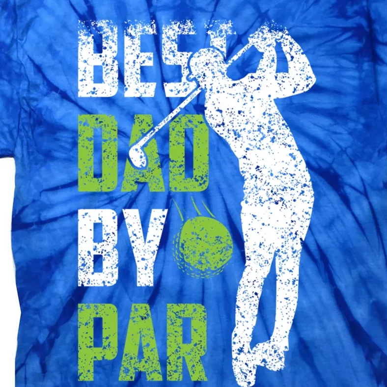 Best Dad By Par Golfing FatherS Day Father Daddy Meaningful Gift Tie-Dye T-Shirt