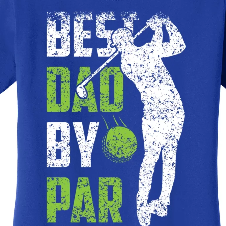 Best Dad By Par Golfing FatherS Day Father Daddy Meaningful Gift Women's T-Shirt