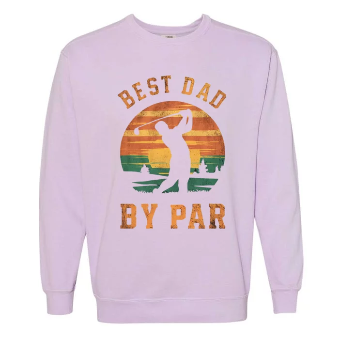 Best Dad By Par Golfing Funny Grandpa Golf Golfer Gift Garment-Dyed Sweatshirt