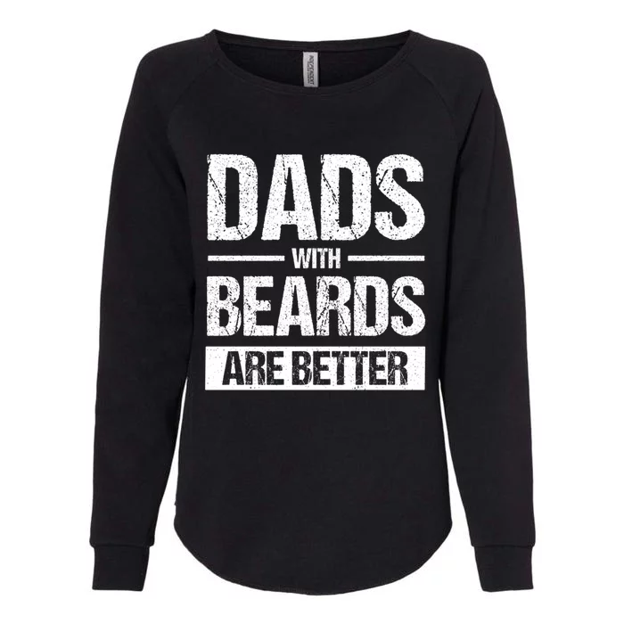 Bearded Dad Beard Quote Dads With Beards Are Better Gift Womens California Wash Sweatshirt