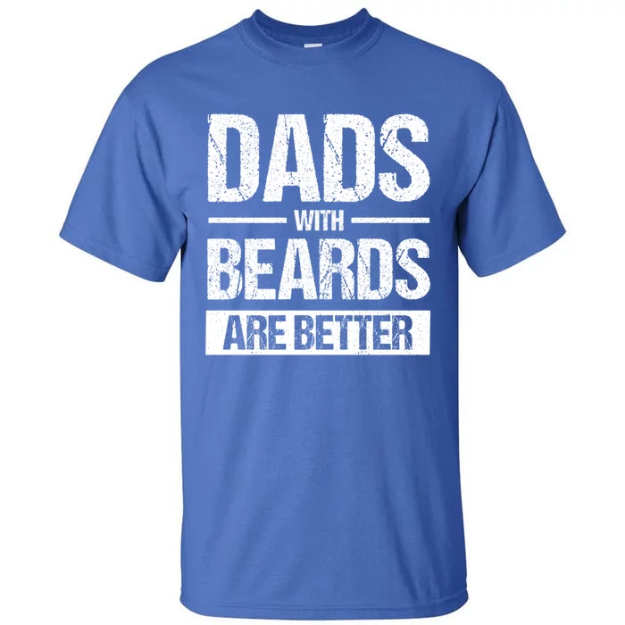 Bearded Dad Beard Quote Dads With Beards Are Better Gift Tall T-Shirt