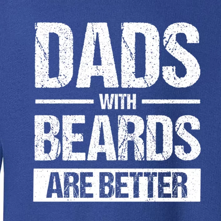 Bearded Dad Beard Quote Dads With Beards Are Better Gift Toddler Sweatshirt