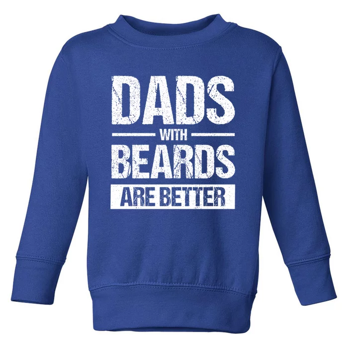 Bearded Dad Beard Quote Dads With Beards Are Better Gift Toddler Sweatshirt