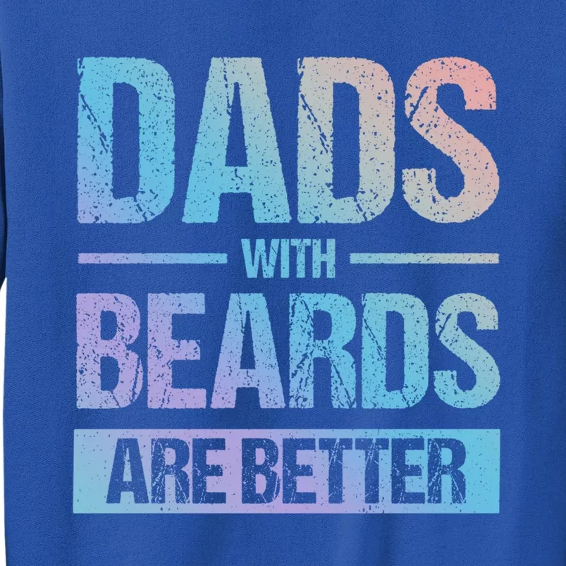 Bearded Dad Beard Quote Dads With Beards Are Better Great Gift Tall Sweatshirt