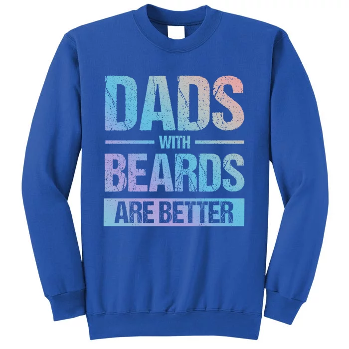 Bearded Dad Beard Quote Dads With Beards Are Better Great Gift Tall Sweatshirt