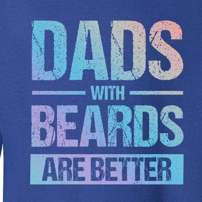 Bearded Dad Beard Quote Dads With Beards Are Better Great Gift Toddler Sweatshirt