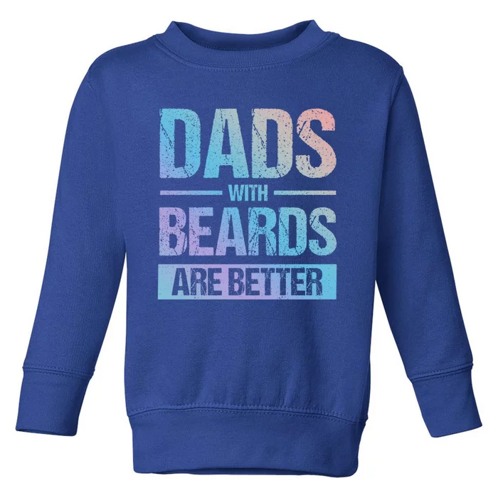 Bearded Dad Beard Quote Dads With Beards Are Better Great Gift Toddler Sweatshirt