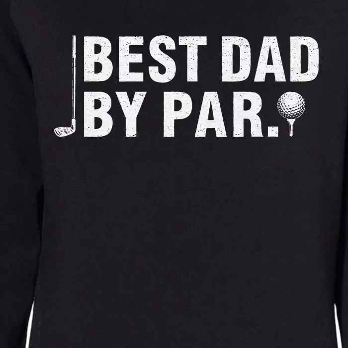 Best Dad By Par Funny Golf Daddy Fathers Day Birthday Gifts Womens California Wash Sweatshirt