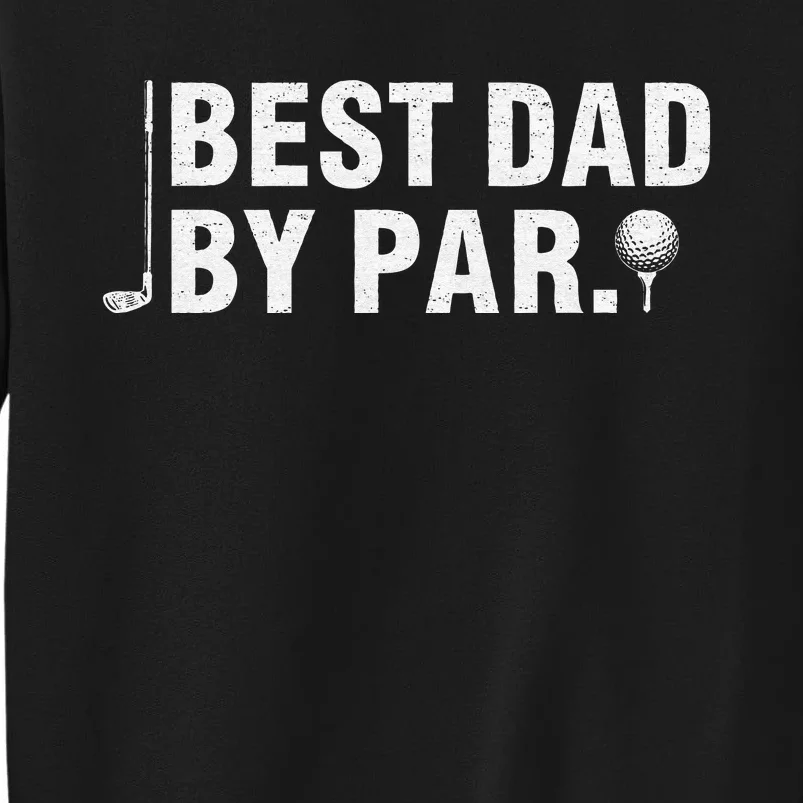 Best Dad By Par Funny Golf Daddy Fathers Day Birthday Gifts Tall Sweatshirt