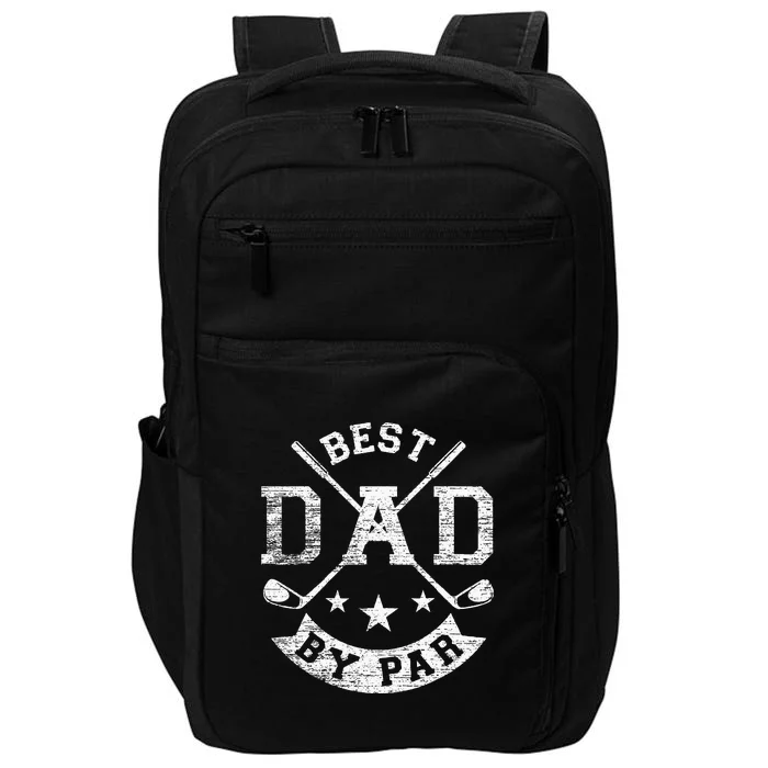 Best Dad By Par Funny Golf Daddy Fathers Day Birthday Gift For Dad Impact Tech Backpack