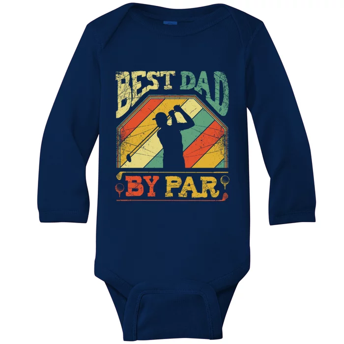 Best Dad By Par Father Appreciation Golf Lover FatherS Day Cool Gift Baby Long Sleeve Bodysuit