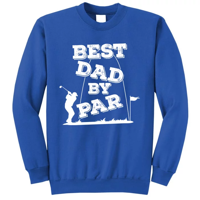 Best Dad By Par FatherS Day And Golf Gift Tall Sweatshirt