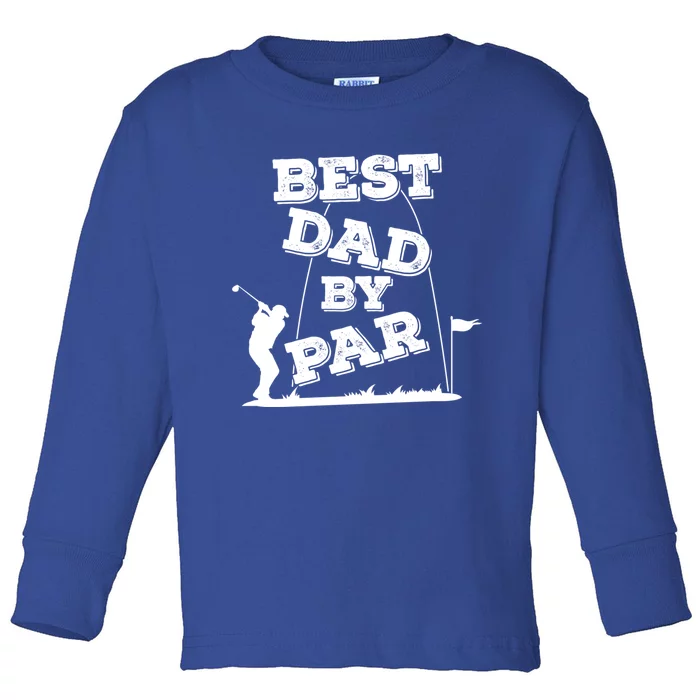 Best Dad By Par FatherS Day And Golf Gift Toddler Long Sleeve Shirt