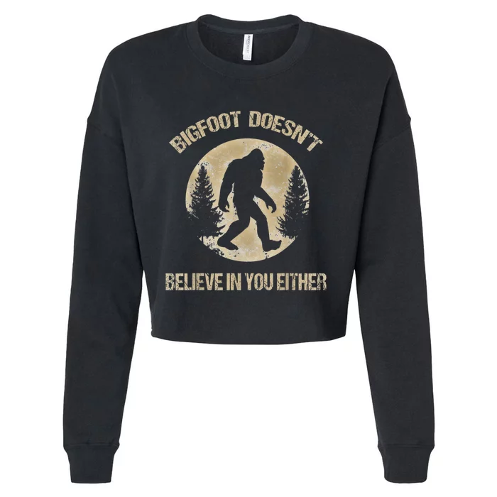 Bigfoot Doesnt Believe In You Either T Bigfoot Is Real Cropped Pullover Crew