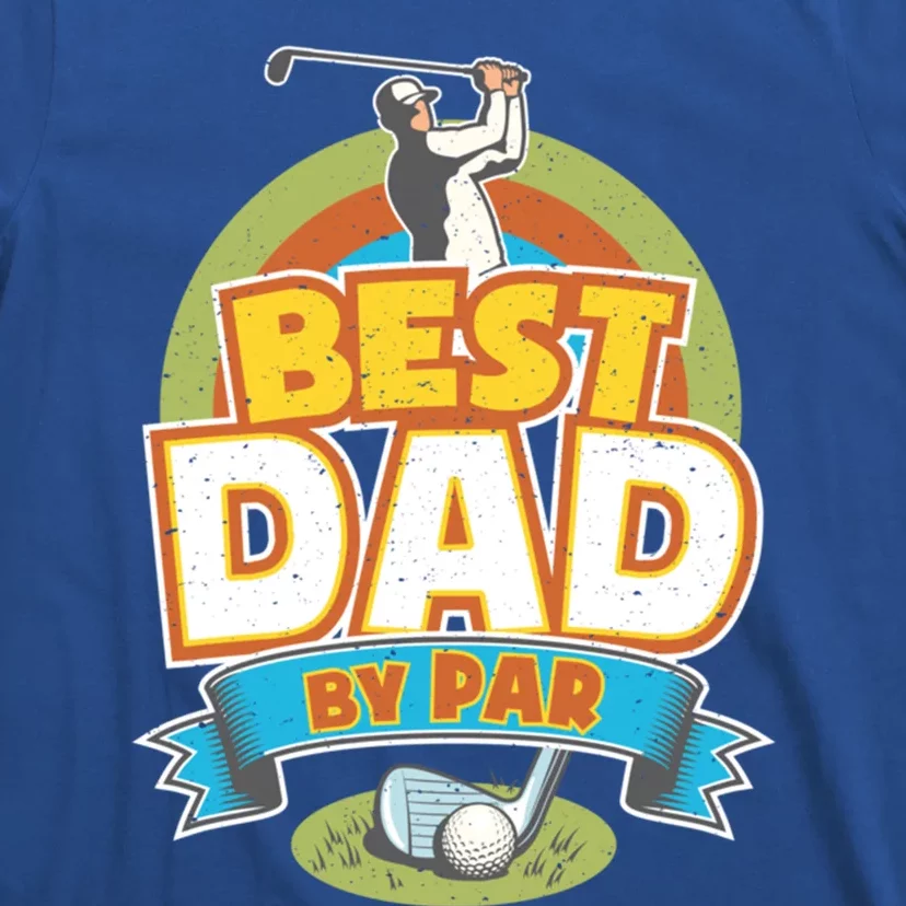 Best Dad By Par FatherS Day Golf Lover Gift T-Shirt