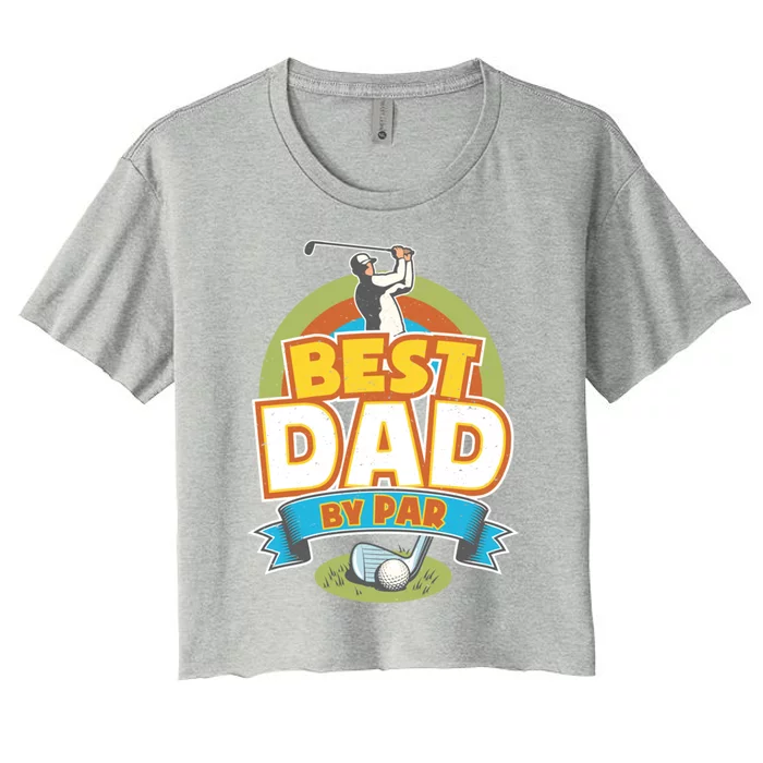 Best Dad By Par FatherS Day Golf Lover Gift Women's Crop Top Tee