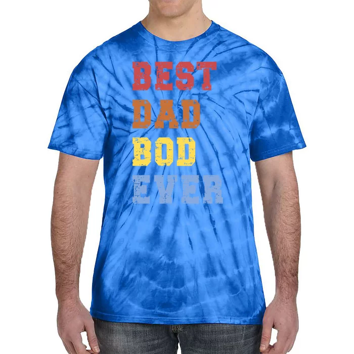 Best Dad Bod Ever Funny FatherS Day Message Sarcastic Body Gift Tie-Dye T-Shirt