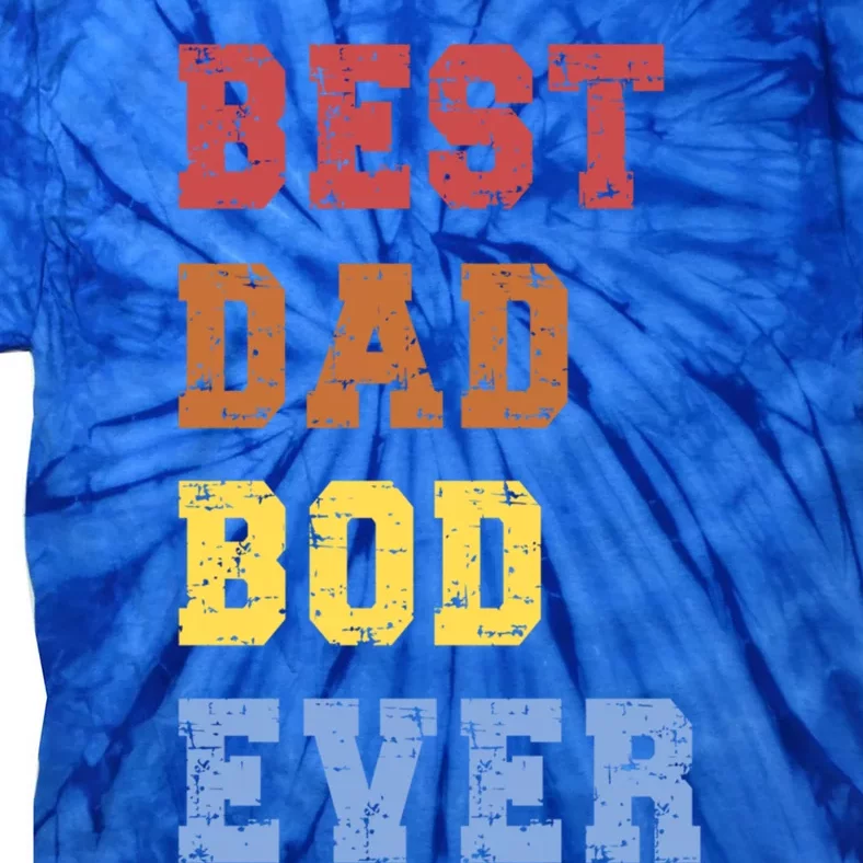 Best Dad Bod Ever Funny FatherS Day Message Sarcastic Body Gift Tie-Dye T-Shirt