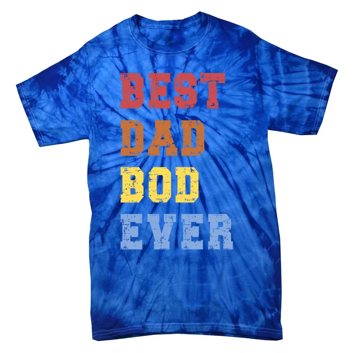 Best Dad Bod Ever Funny FatherS Day Message Sarcastic Body Gift Tie-Dye T-Shirt