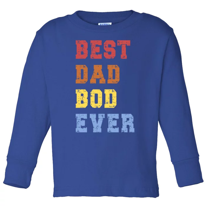 Best Dad Bod Ever Funny FatherS Day Message Sarcastic Body Gift Toddler Long Sleeve Shirt