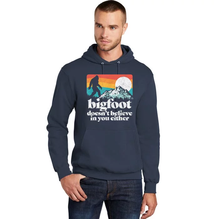 Bigfoot DoesnT Believe In You Either Funny Sasquatch Tall Hoodie