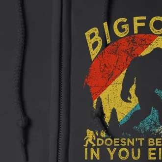 Bigfoot Doesn't Believe In You Either Full Zip Hoodie