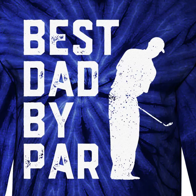 Best Dad By Par Golf Lover Gift For Funny Fathers Day Tie-Dye Long Sleeve Shirt