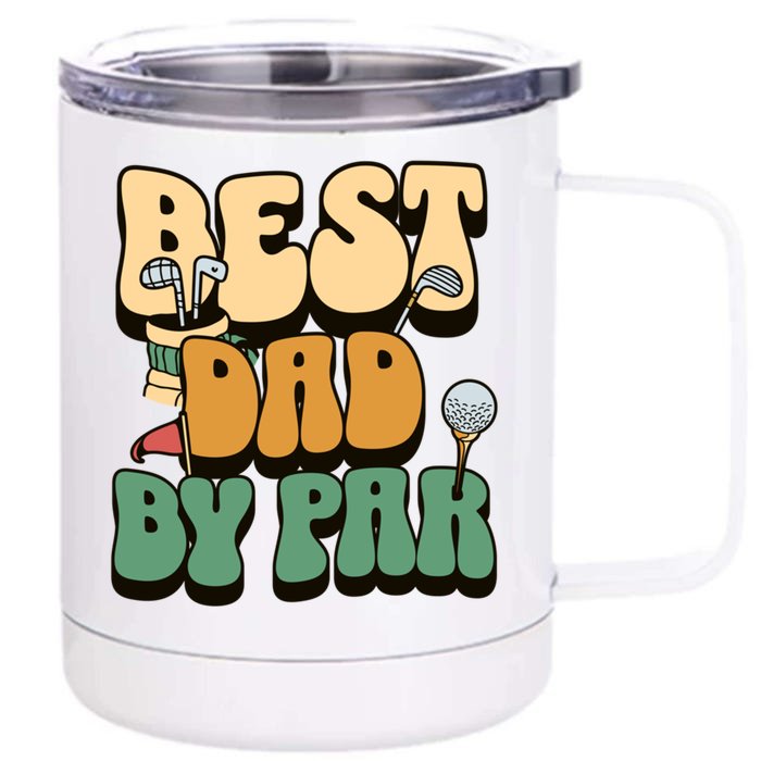 Best Dad By Par Golf FatherS Day Birthday Gift Front & Back 12oz Stainless Steel Tumbler Cup