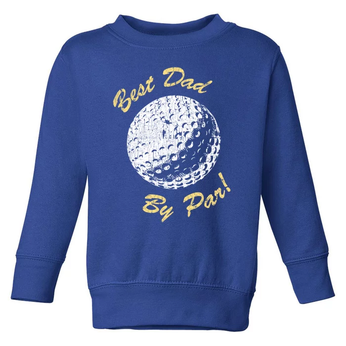 Best Dad By Par FatherS Day Funny Gift Golf Lover Retro Golfer Gift Toddler Sweatshirt