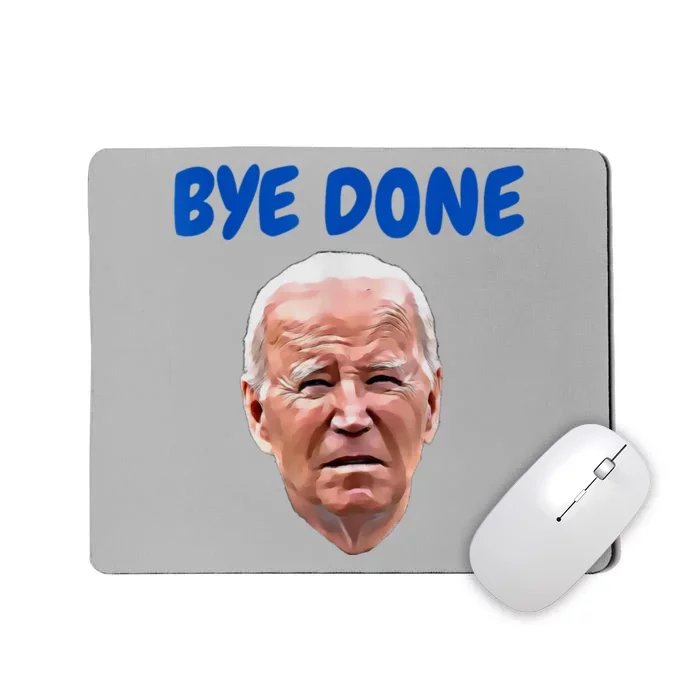 Bye Done Bye Bye Biden Out Of Office Mousepad