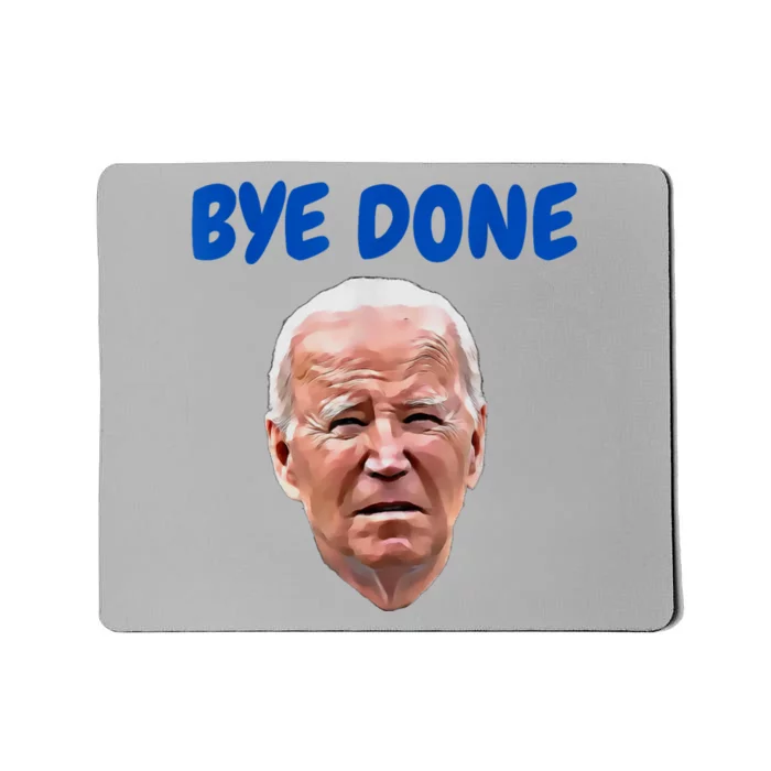 Bye Done Bye Bye Biden Out Of Office Mousepad