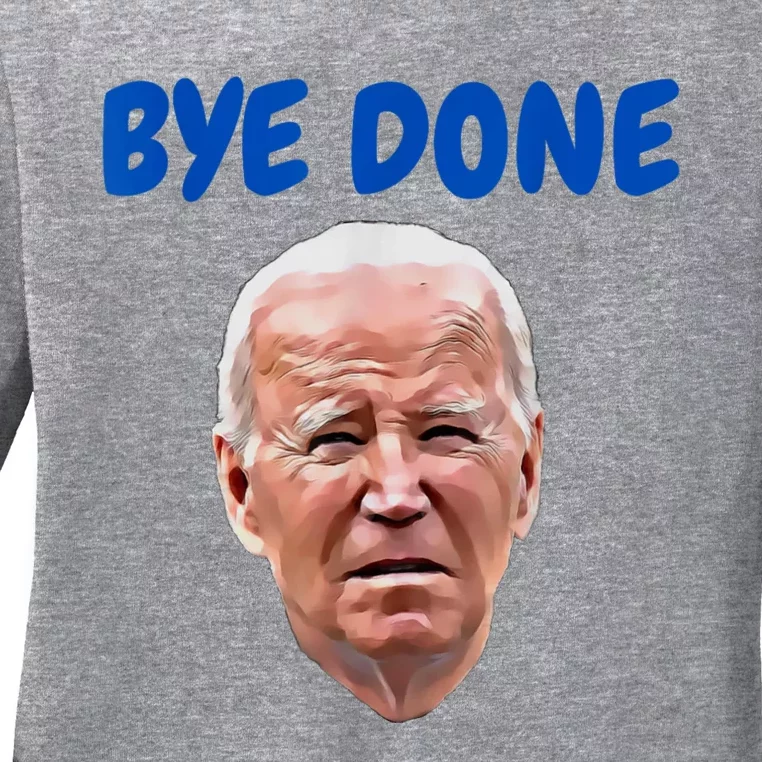 Bye Done Bye Bye Biden Out Of Office Ladies Long Sleeve Shirt