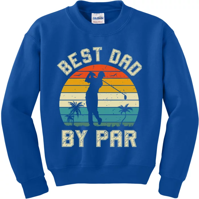 Best Dad By Par Retro Vintage FatherS Day Golf Lover Golfer Cool Gift Kids Sweatshirt